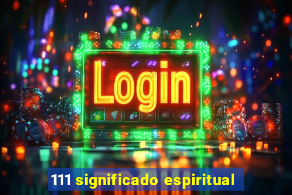 111 significado espiritual